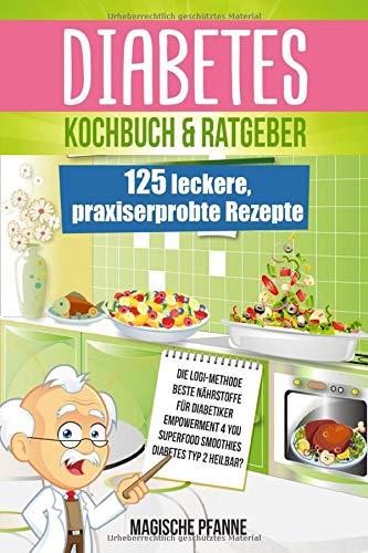 Diabetes Kochbuch & Ratgeber: 125 leckere, praxiserprobte Rezepte | Ideal auch zur Krankheits-Prävention | Die besten Nahrungsergänzungsmittel für Diabetiker | 7 Rezept-Kategorien | + Nährwertangaben