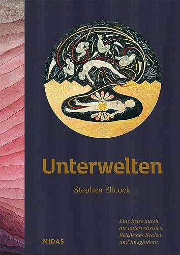 Unterwelten: Eine Reise durch die unterirdischen Reiche des Realen und Imaginären