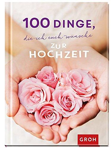 100 Dinge, die ich euch wünsche zur Hochzeit