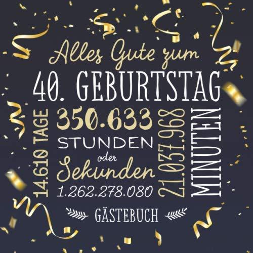 Alles Gute zum 40. Geburtstag ~ Gästebuch: Deko zur Feier vom 40.Geburtstag für Mann oder Frau - 40 Jahre - Geschenk & Geburtstagsdeko - Buch für Glückwünsche und Fotos der Gäste