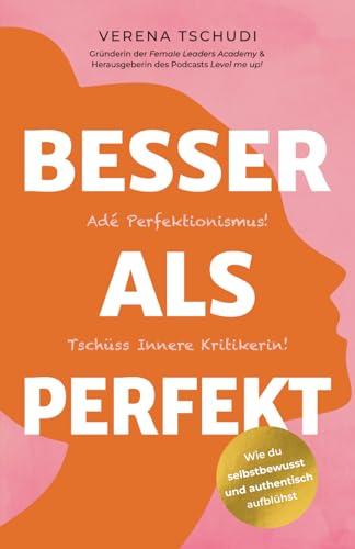 Besser als Perfekt: Adé Perfektionismus! Tschüss Innere Kritikerin!