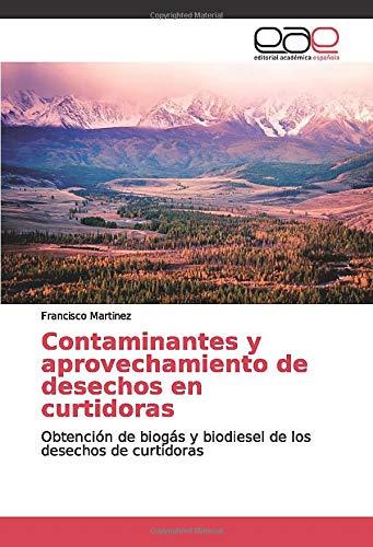 Contaminantes y aprovechamiento de desechos en curtidoras: Obtención de biogás y biodiesel de los desechos de curtidoras