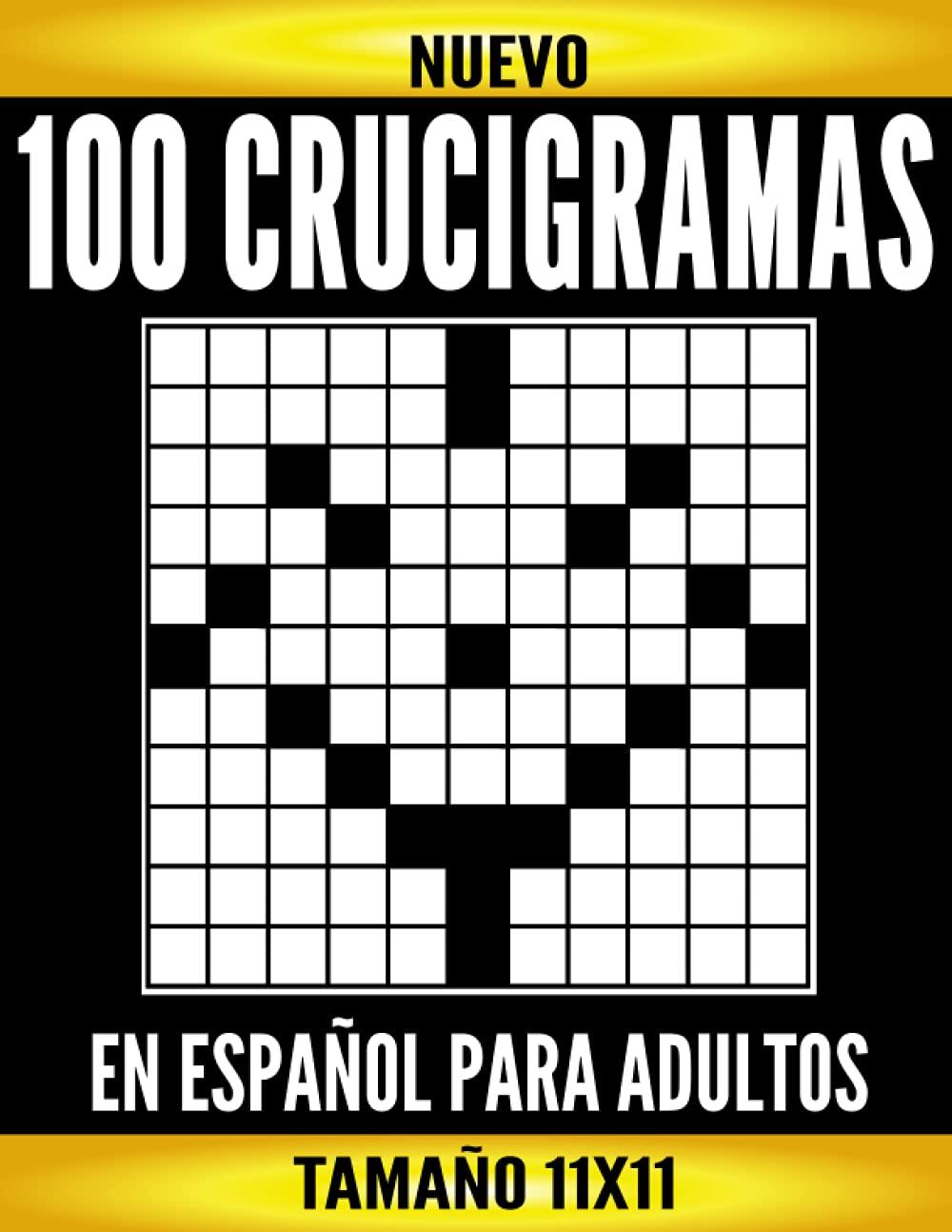 100 Crucigramas En Español Para Adultos: Crucigramas De Tamaño 11X11 Con Todas Sus Soluciones. Pasatiempos para Adultos en Español Letra Grande