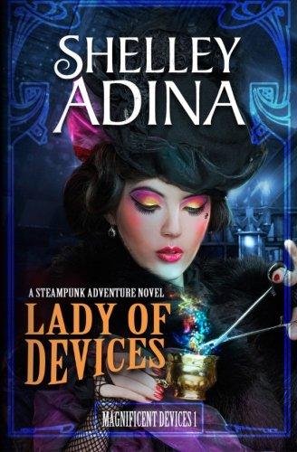 Lady of Devices: A steampunk adventure novel (Magnificent Devices)