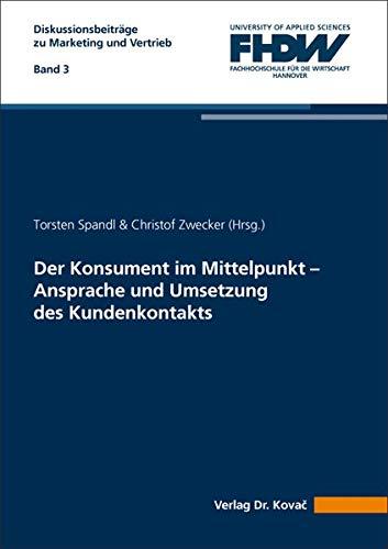 Der Konsument im Mittelpunkt – Ansprache und Umsetzung des Kundenkontakts (Diskussionsbeiträge zu Marketing und Vertrieb: Schriftenreihe der FHDW Hannover)