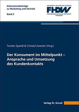 Der Konsument im Mittelpunkt – Ansprache und Umsetzung des Kundenkontakts (Diskussionsbeiträge zu Marketing und Vertrieb: Schriftenreihe der FHDW Hannover)