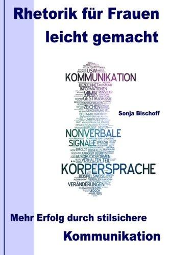 Rhetorik für Frauen leicht gemacht: Mehr Erfolg durch stilsichere Kommunikation