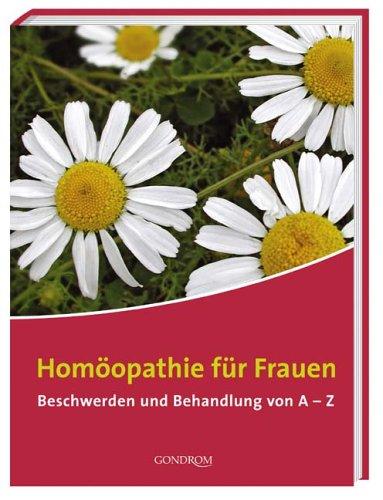 Homöopathie für Frauen. Beschwerden und Behandlung von A-Z