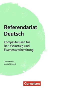 Fachreferendariat Sekundarstufe I und II: Referendariat Deutsch: Kompaktwissen für Berufseinstieg und Examensvorbereitung