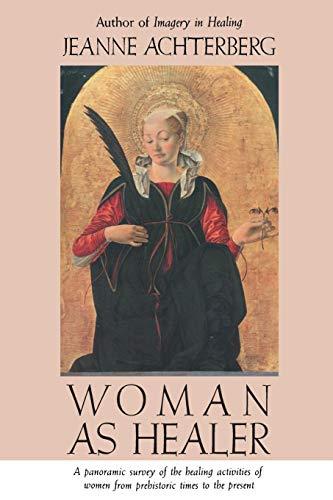 Woman as Healer: A Panoramic Survey of the Healing Activities of Women from Prehistoric times to the Present