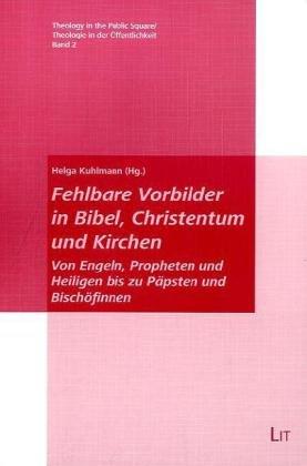 Fehlbare Vorbilder in Bibel, Christentum und Kirchen: Von Engeln, Propheten und Heiligen bis zu Päpsten und Bischöfinnen