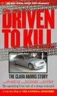 Driven to Kill: The Clara Harris Story: Te Clara Harris Story