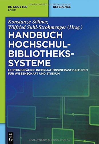 Handbuch Hochschulbibliothekssysteme: Leistungsfähige Informationsinfrastrukturen für Wissenschaft und Studium (De Gruyter Reference)