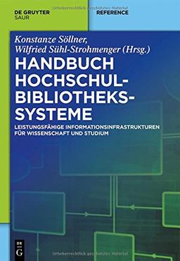 Handbuch Hochschulbibliothekssysteme: Leistungsfähige Informationsinfrastrukturen für Wissenschaft und Studium (De Gruyter Reference)