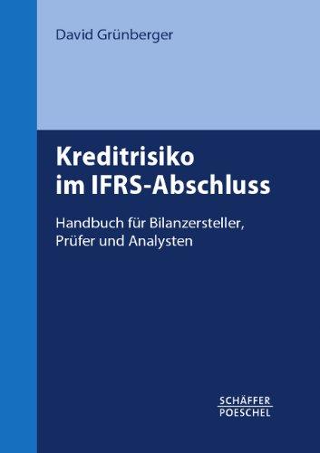 Kreditrisiko im IFRS-Abschluss: Handbuch für Bilanzersteller, Prüfer und Analysten