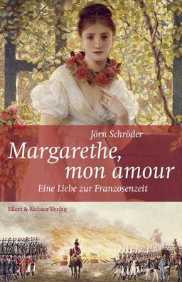 Margarethe, mon amour: Eine Liebe zur Franzosenzeit