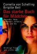 Das starke Buch für Mädchen. Freundin, Mode, Schönheit, Gefühle, Liebe und Sex