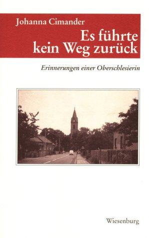 Es führte kein Weg zurück "Erinnerungen einer Oberschlesierin"