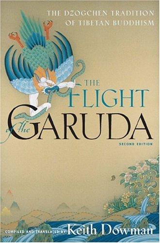 The Flight of the Garuda: The Dzogchen Tradition of Tibetan Buddhism: Dzogchen Teachings of Tibetan Buddhism