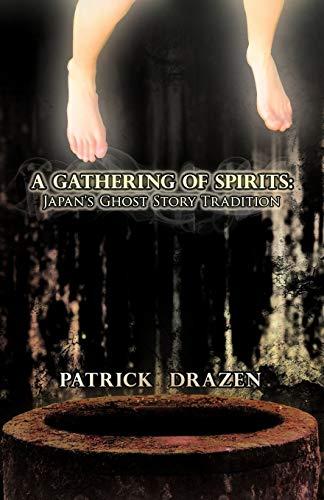 A Gathering of Spirits: Japan's Ghost Story Tradition: From Folklore and Kabuki to Anime and Manga