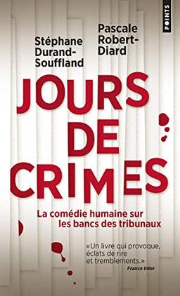 Jours de crimes : la comédie humaine sur les bancs des tribunaux : récits