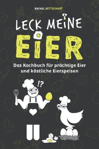 LECK MEINE EIER - Ein lustiges Kochbuch für richtig geile Eier: eine lustige Geschenkidee (About Manuk)