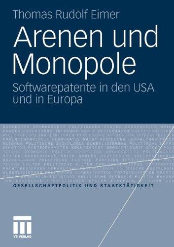 Arenen und Monopole: Softwarepatente in den USA und in Europa (Gesellschaftspolitik und Staatstätigkeit)