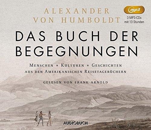 Das Buch der Begegnungen: Menschen Kulturen Geschichten aus den Amerikanischen Reisetagebüchern (3MP3-CDs mit Booklet)