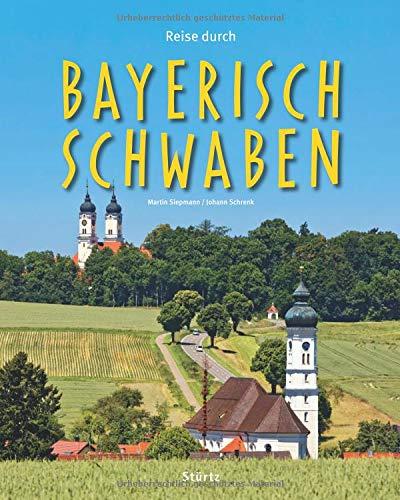 Reise durch Bayerisch-Schwaben: Ein Bildband mit über 180 Bildern auf 140 Seiten - STÜRTZ Verlag