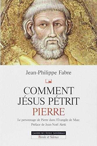 Comment Jésus pétrit Pierre : étude narrative du personnage de Pierre dans l'Evangile de Marc