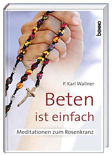 Beten ist einfach: Meditationen zum Rosenkranz