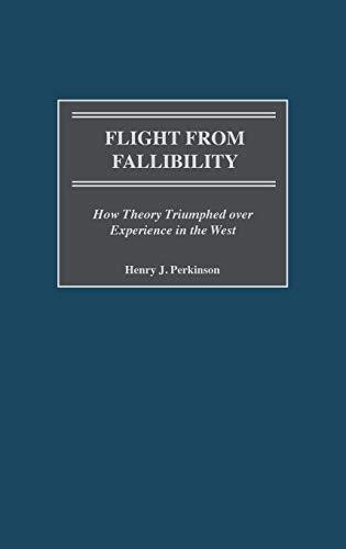 Flight from Fallibility: How Theory Triumphed over Experience in the West