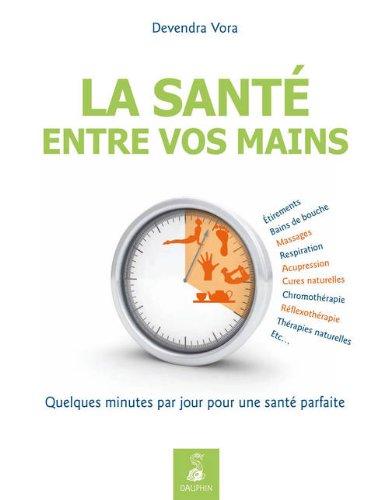 La santé entre vos mains : par l'acupression et la réflexothérapie selon les enseignements traditionnels de l'Inde : quelques minutes par jour pour une santé parfaite