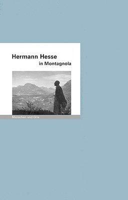 Hermann Hesse in Montagnola: Menschen und Orte