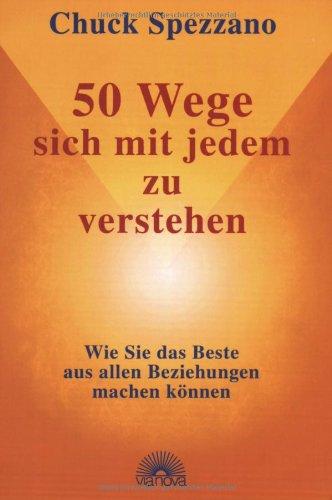 50 Wege, sich mit jedem zu verstehen. Wie Sie das Beste aus allen Beziehungen machen können