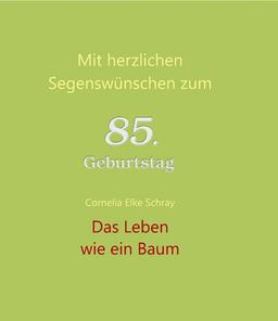 Das Leben wie ein Baum: Mit herzlichen Segenswünschen zum 85. Geburtstag