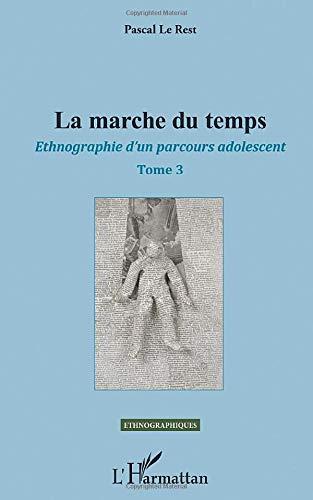 Ethnographie d'un parcours adolescent. Vol. 3. La marche du temps