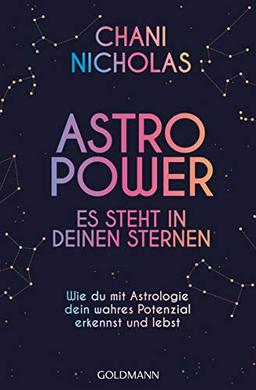 Astro-Power - Es steht in deinen Sternen: Wie du mit Astrologie dein wahres Potenzial erkennst und lebst