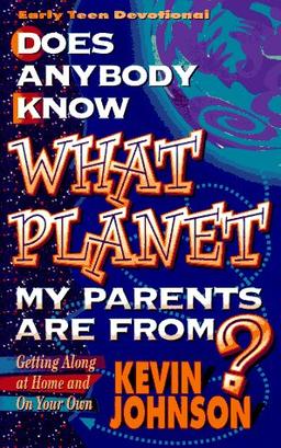 Does Anybody Know What Planet My Parents Are From? (Early Teen Devotionals)