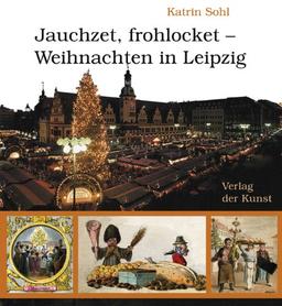 Jauchzet, frohlocket - Weihnachten in Leipzig (Reihe Weiß-Grün 35)