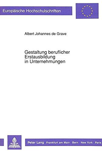 Gestaltung beruflicher Erstausbildung in Unternehmungen: Eine Diskussion am Beispiel neuer Technologien in der industriellen Produktion (Europäische Hochschulschriften - Reihe V)