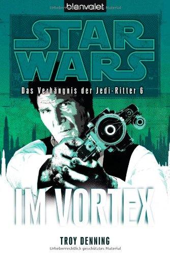 Star Wars(TM) Das Verhängnis der Jedi-Ritter 6: Im Vortex