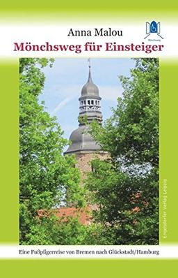 Mönchsweg für Einsteiger: Eine Fußpilgerreise von Bremen nach Glückstadt/Hamburg