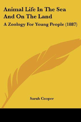 Animal Life In The Sea And On The Land: A Zoology For Young People (1887)