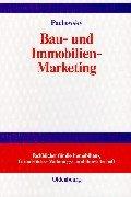 Bau- und Immobilien-Marketing: Marketing-Management für die Bauwirtschaft, Immobilienwirtschaft, Grundstücks- und Wohnungswirtschaft, Facility Management, Architekten, Ingenieure