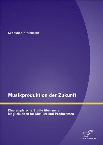 Musikproduktion der Zukunft: Eine empirische Studie über neue Möglichkeiten für Musiker und Produzenten