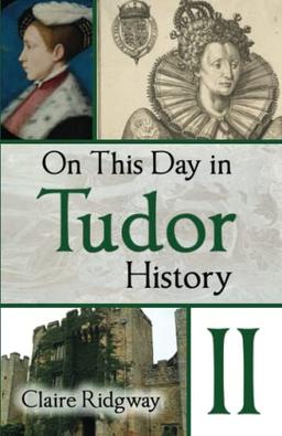 On This Day in Tudor History II