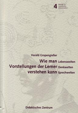 Wie man Vorstellungen der Lerner verstehen kann: Lebenswelten - Denkwelten - Sprechwelten