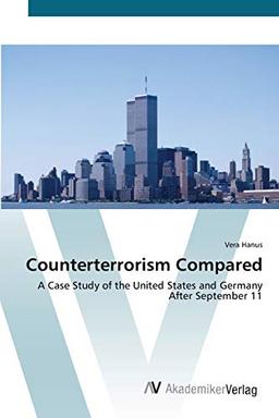 Counterterrorism Compared: A Case Study of the United States and Germany After September 11