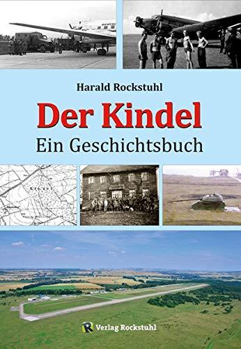 Der Kindel - Ein Geschichtsbuch: Vorwerk Künkelhof, Truppenübungsplatz, Panzer-Regiment 2 in Eisenach, Fliegerhorst Wenigenlupnitz, Sowjetische ... Industriegebiet, Nationalpark Hainich